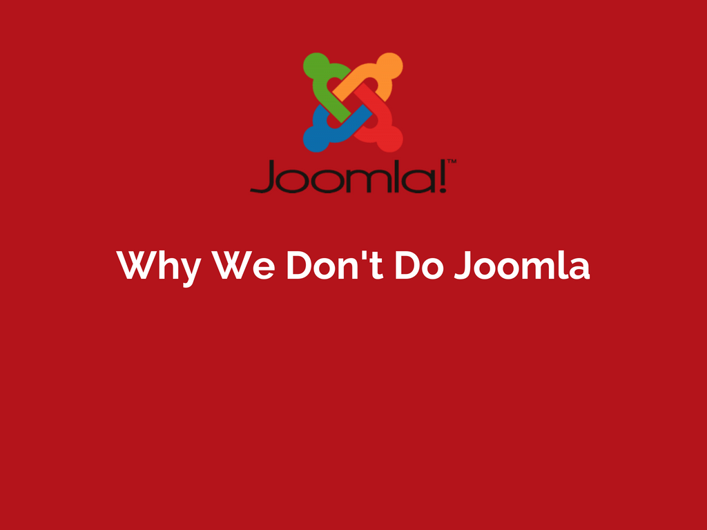 Why We Don't Do Joomla