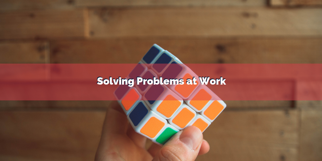 Solving Problems at Work