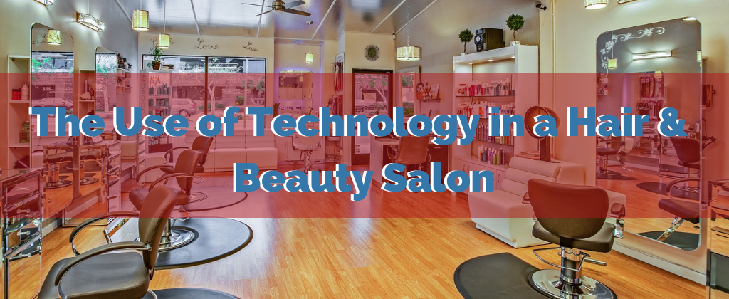 The Use of Technology in a Hair & Beauty Salon - Your Virtual CTO