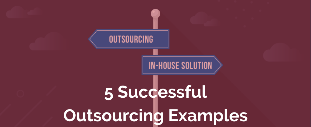 5 Successful Outsourcing Examples | Your Virtual CTO