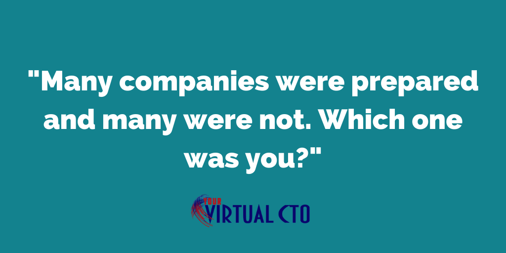 Many companies were prepared and many were not. Which one was you?