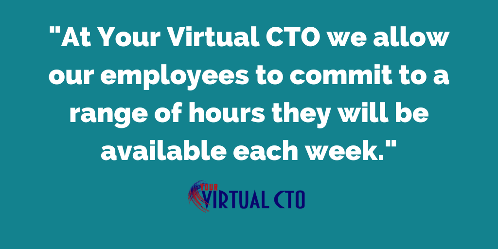 At Your Virtual CTO we allow our employees to commit to a range of hours they will be available each week.