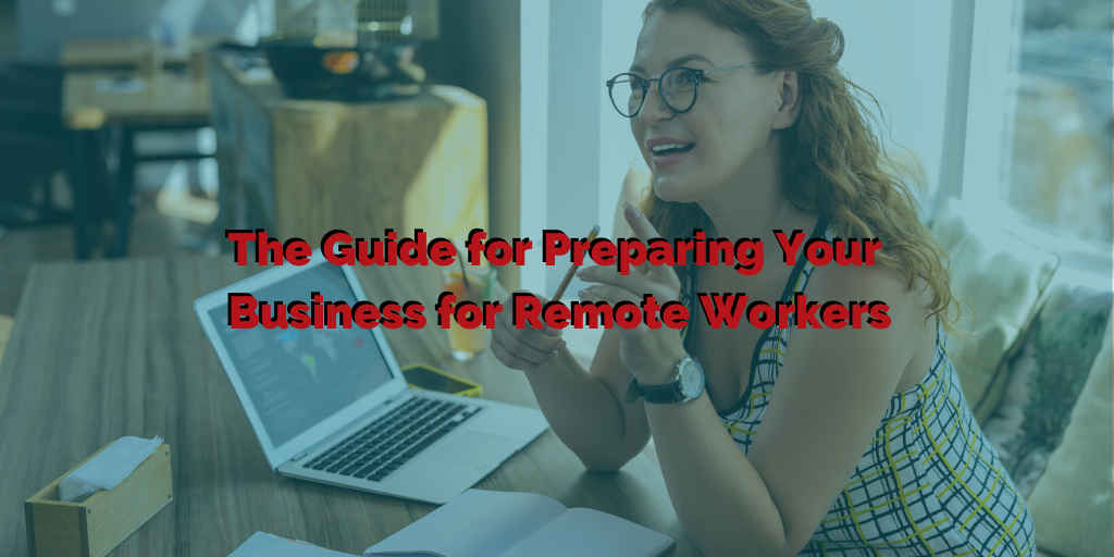 The Guide for Preparing Your Business for Remote Workers