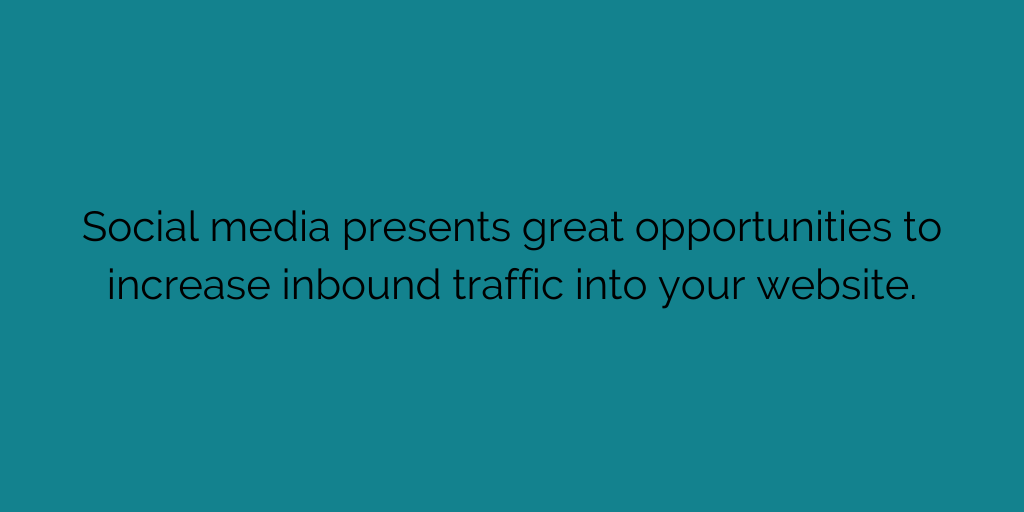 Social media presents great opportunities to increase inbound traffic into your website.