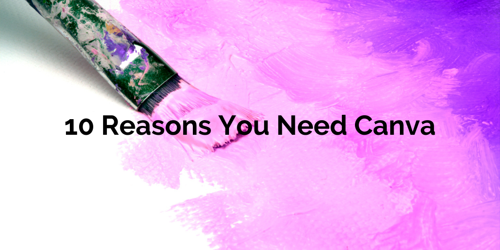 10 Reasons You Need Canva