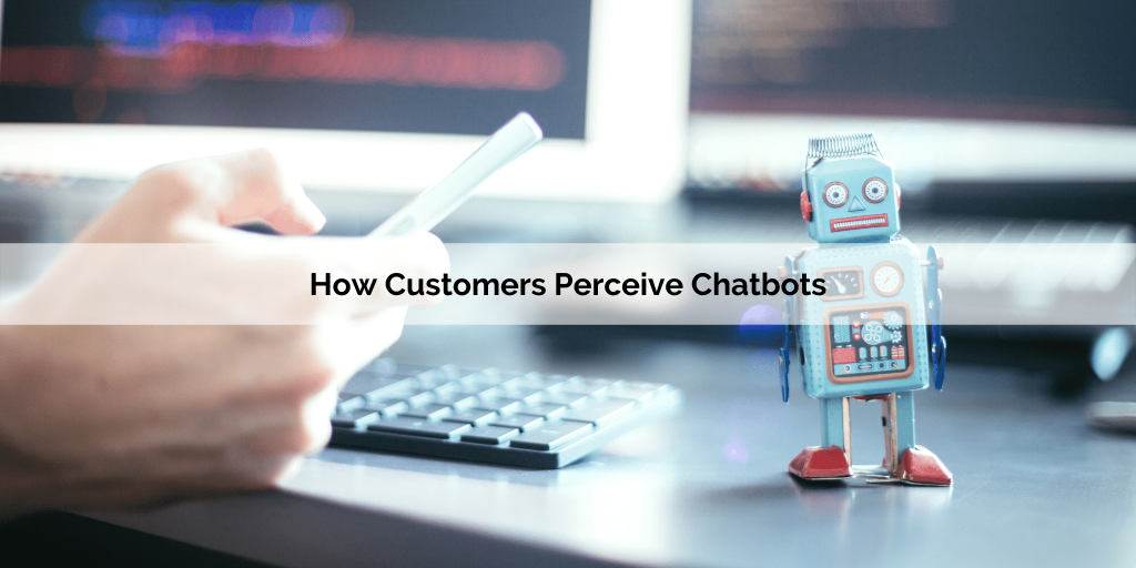 How customers perceive chatbots