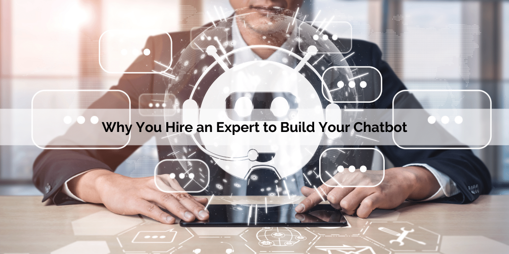 Why you should get help building your chatbot from a professional chatbot builder